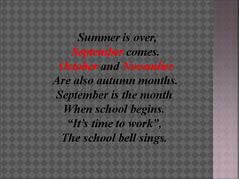 Summer is over,      September comes.    